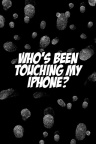 Whos been touching my iPhone - Wallpaper Fun