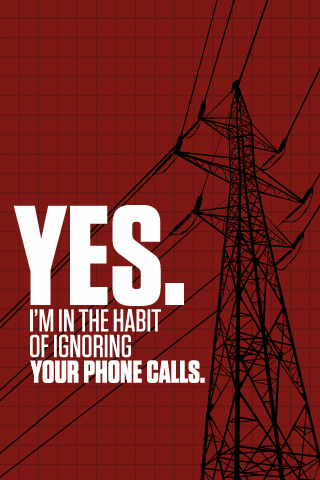 Yes im in the habit ignoring your phone calls - Wallpaper
